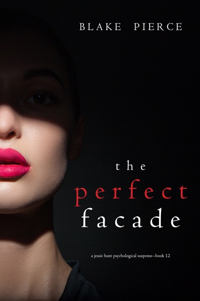 The Perfect Facade (A Jessie Hunt Psychological Suspense Thriller—Book Twelve)