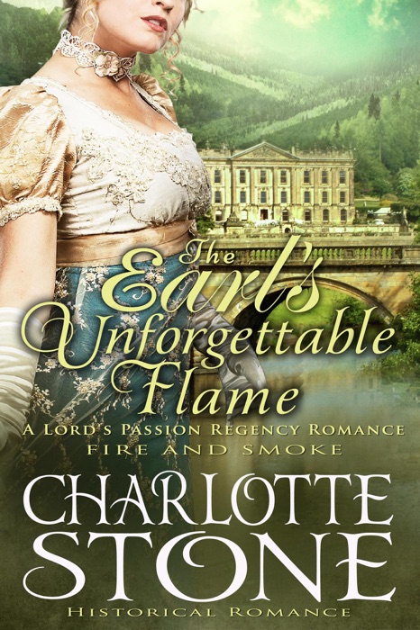 Historical Romance: The Earl’s Unforgettable Flame A Lord's Passion Regency Romance