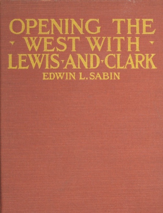 Opening the West with Lewis and Clark. 1804, 1805, 1806