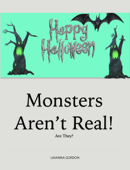 Monsters Aren't Real! Are They? - LaVanna Gordon