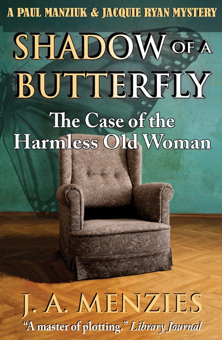 Shadow of a Butterfly: The Case of the Harmless Old Woman: A Paul Manziuk & Jacquie Ryan Mystery