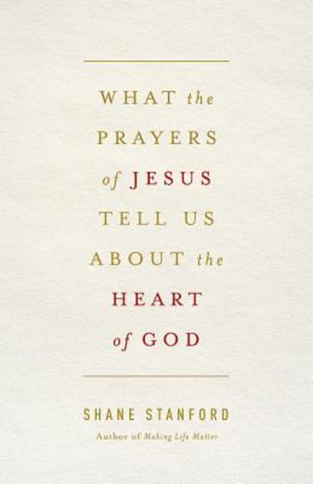 What the Prayers of Jesus Tell Us About the Heart of God