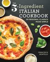 Francesca Montillo - The 5-Ingredient Italian Cookbook: 101 Regional Classics Made Simple artwork