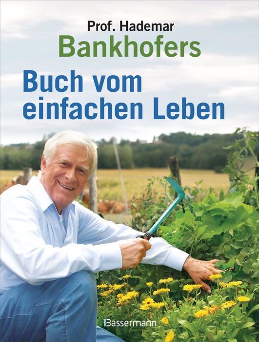 Professor Hademar Bankhofers Buch vom einfachen Leben. Natürlich, nachhaltig, gesund