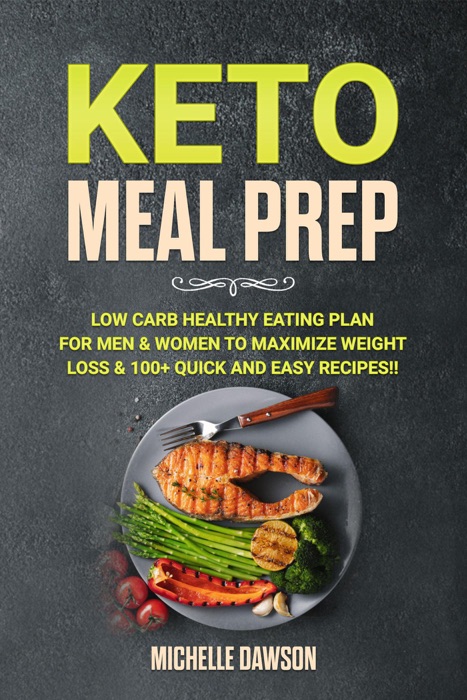 Keto Meal Prep:Low Carb Healthy Eating Plan for Men & Women to Maximize Weight Loss & 100+ Quick and Easy Recipes!!