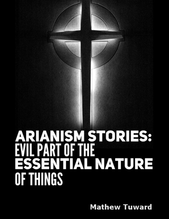 Arianism Stories: Evil Part of the Essential Nature of Things