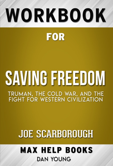 Saving Freedom: Truman, the Cold War, and the Fight for Western Civilization by Joe Scarborough (Max Help Workbooks)