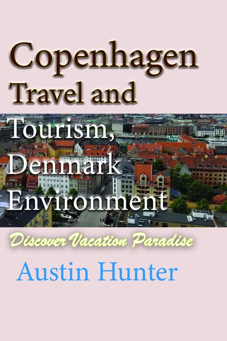 Copenhagen Travel and Tourism, Denmark Environment: Discover Vacation Paradise