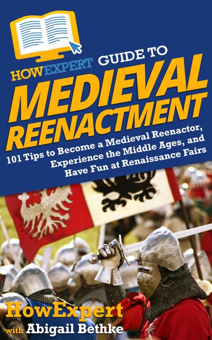 HowExpert Guide to Medieval Reenactment