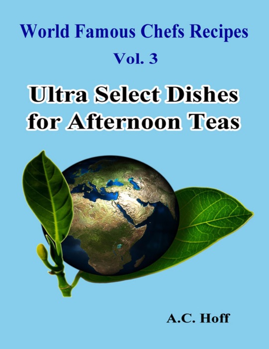 World Famous Chefs Recipes Vol. 3: Ultra Select Dishes for Afternoon Teas