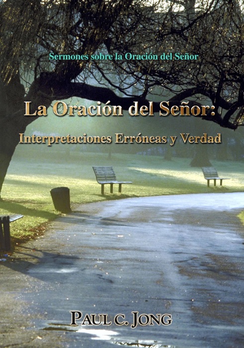 Sermones sobre la Oración del Señor: La Oración del Señor: Interpretaciones Erróneas y Verdad