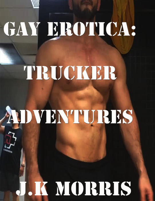 Gay Erotica: Trucker Adventures