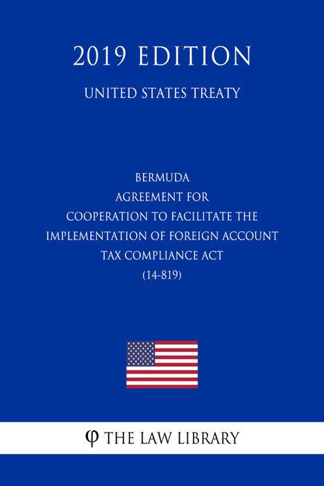 Bermuda - Agreement for Cooperation to Facilitate the Implementation of Foreign Account Tax Compliance Act (14-819) (United States Treaty)