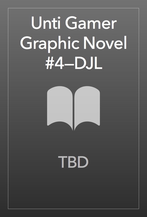 Unti Gamer Graphic Novel #4—DJL