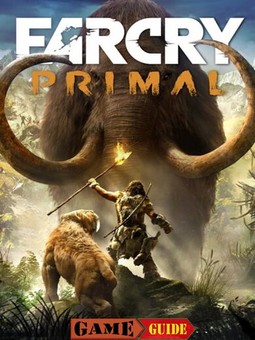 Far Cry Primal Game Guide & Walkthrough