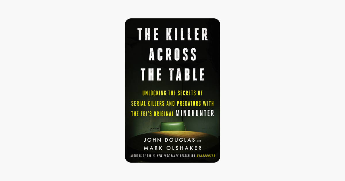 The Killer Across the Table - John E. Douglas & Mark Olshaker The Killer Across the Table - John E. Douglas & Mark Olshaker