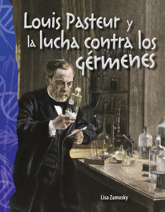 Louis Pasteur y la lucha contra los gérmenes