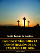 Las cinco vías para la demostración de la existencia de Dios - Santo Tomás de Aquino