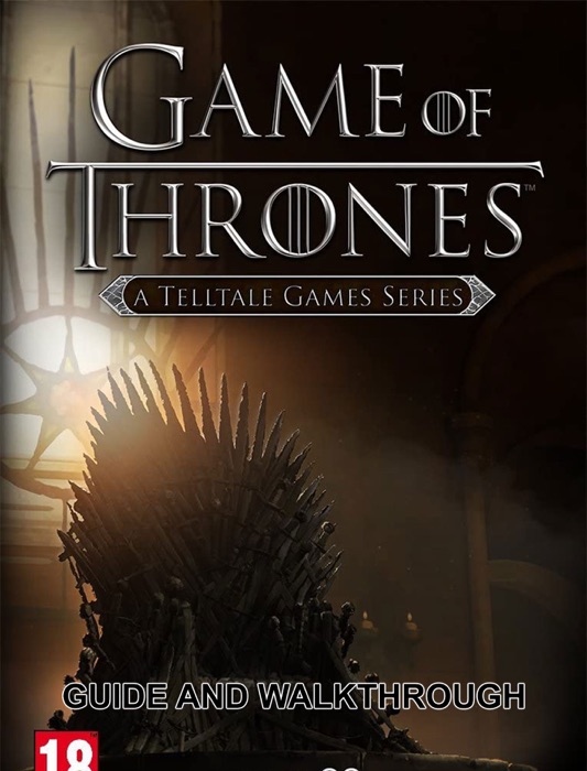 Game of Thrones: A Telltale Games Series Guide and Walkthrough