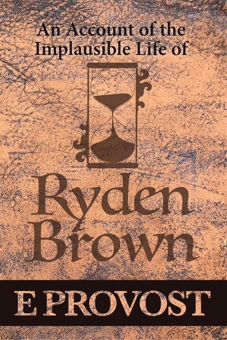 An Account of the Implausible Life of Ryden Brown