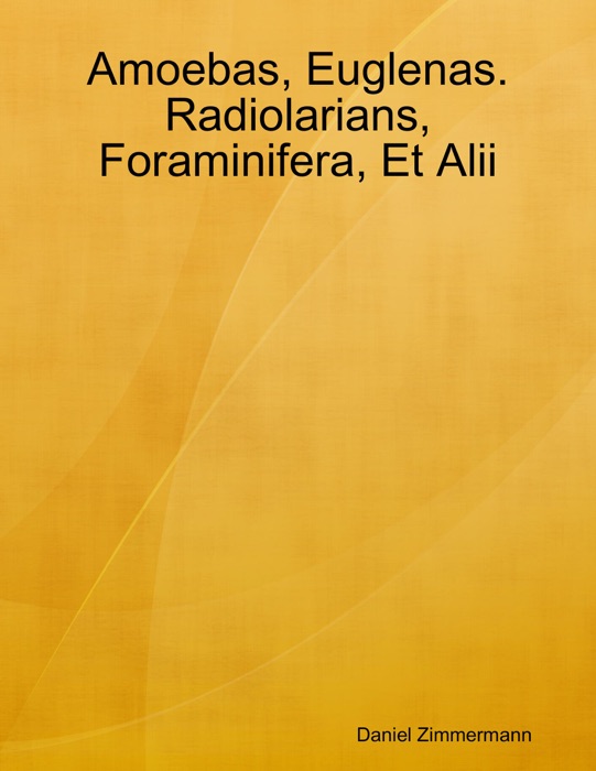 Amoebas, Euglenas. Radiolarians, Foraminifera, Et Alii