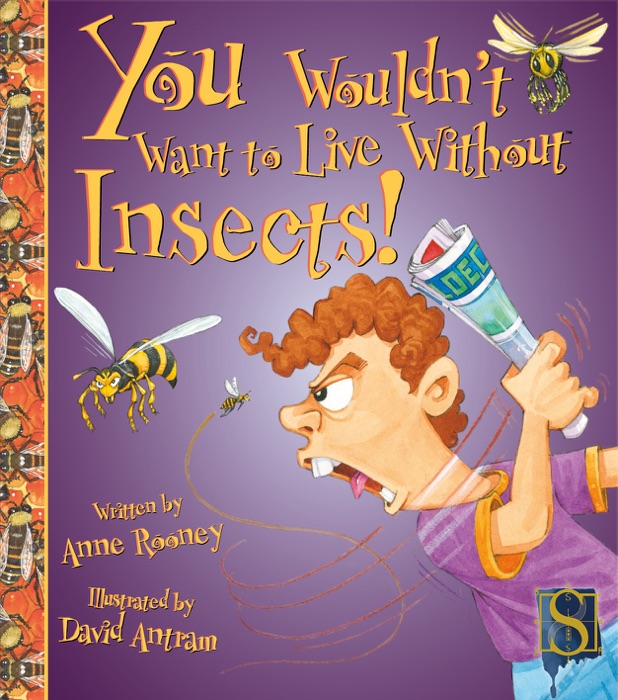 You Wouldn't Want to Live Without Insects!