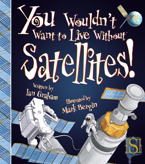 You Wouldn't Want to Live Without Satellites!