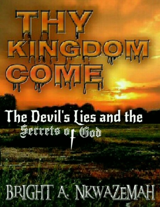 Thy Kingdom Come - The Devil's Lies and the Secrets of God.