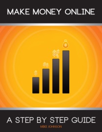 Make Money Online: A Step By Step Guide