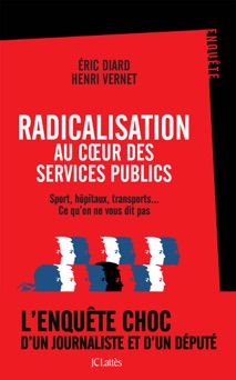 Radicalisation au coeur des services publics - Henri Vernet & Eric Diard