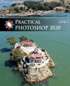 Practical Photoshop 2020 Level 1 - Donald Laird
