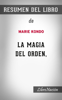 La Magia del Orden “The Life-Changing Magic of Tidying Up”: Resumen del Libro de Marie Kondo - LIBRO