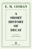 E. M. Cioran, Richard Howard & Eugene Thacker - A Short History of Decay artwork