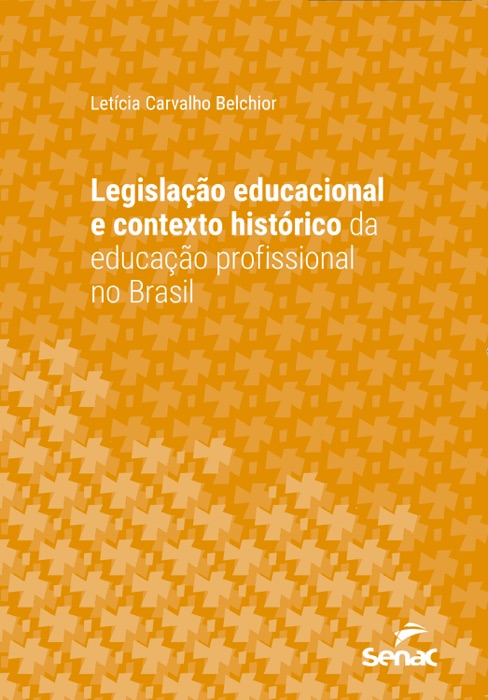 Legislação educacional e contexto histórico da educação profissional no Brasil