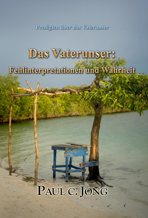 Predigten über das Vaterunser: Das Vaterunser: Fehlinterpretationen und Wahrheit