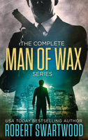 Robert Swartwood - The Complete Man of Wax Series artwork