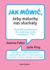 Jak mówić, żeby maluchy nas słuchały - Joanna Faber & Julie King