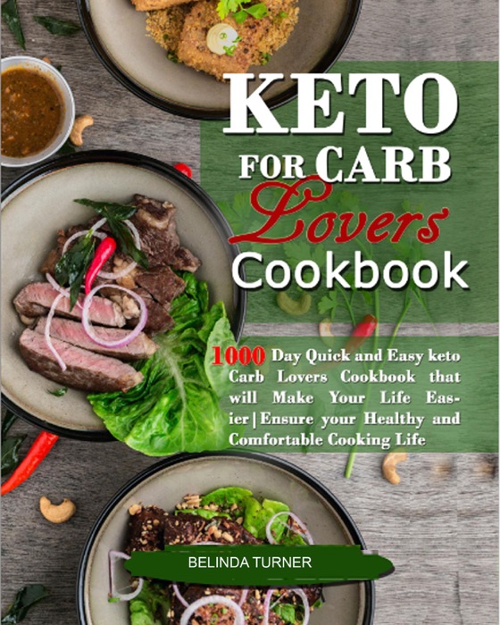 Keto for Carb Lovers Cookbook: 1000 Day Quick and Easy Keto Carb Lovers Cookbook That Will Make Your Life Easier. Ensure Your Healthy and Comfortable Cooking Life