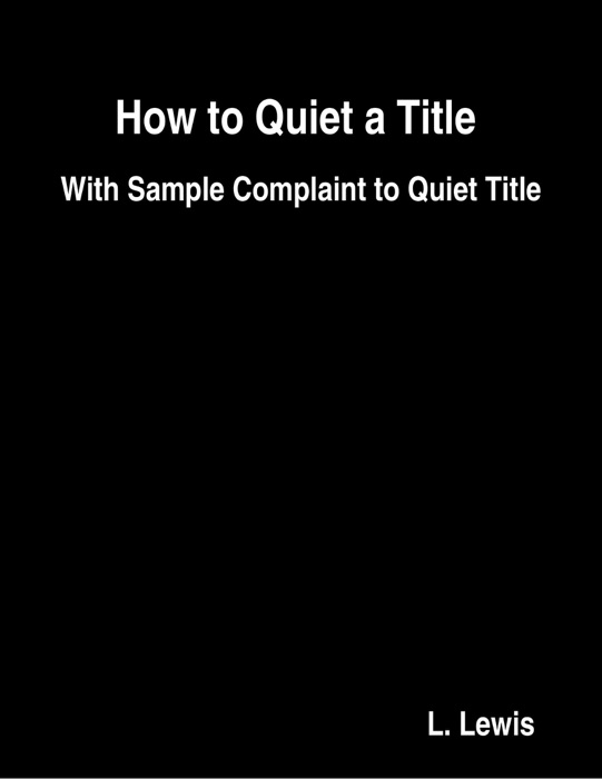 How to Quiet a Title  -  With Sample Complaint to Quiet Title