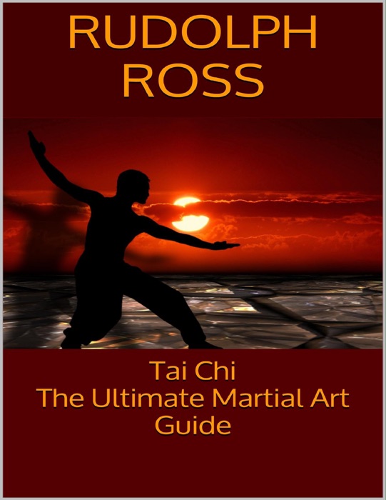 Tai Chi: The Ultimate Martial Art Guide