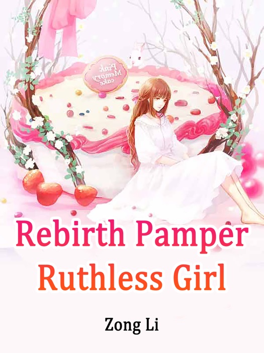 Rebirth: Pamper Ruthless Girl