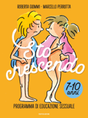 Sto crescendo. Programma di educazione sessuale 7-10 anni - Marcello Perrotta & Roberta Giommi