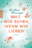 Kristina Moninger - Was wir sehen, wenn wir lieben artwork