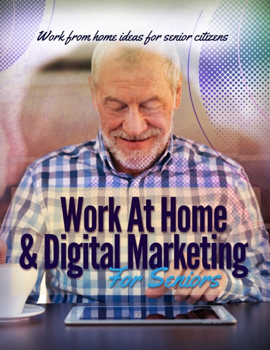 Work At Home & Digital Marketing For Seniors