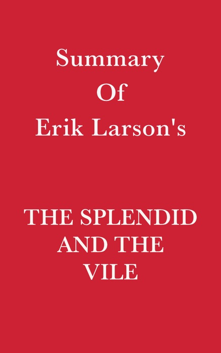 Summary of Erik Larson's The Splendid and the Vile