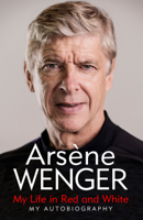 Arsène Wenger, Daniel Hahn & Andrea Reece - My Life in Red and White artwork