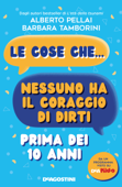 Le cose che nessuno ha il coraggio di dirti prima dei 10 anni - Alberto Pellai & Barbara Tamborini