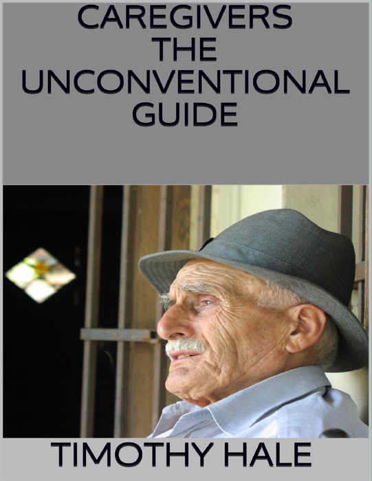Caregivers: The Unconventional Guide