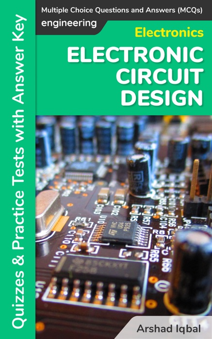 Electronic Circuit Design Multiple Choice Questions and Answers (MCQs): Quizzes & Practice Tests with Answer Key (Electronic Circuit Design Worksheets & Quick Study Guide)