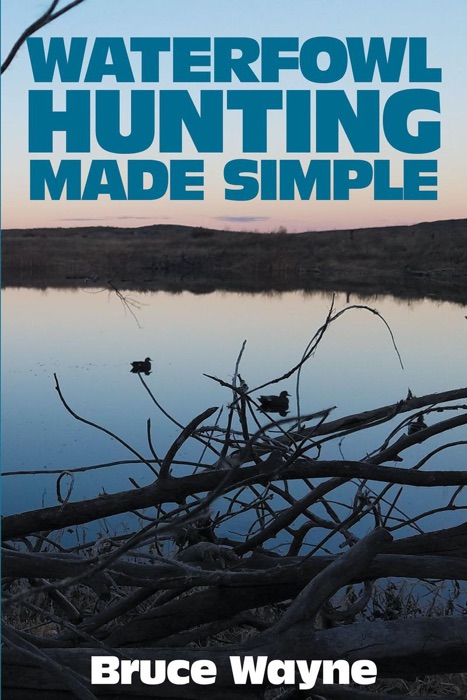 Waterfowl Hunting Made Simple